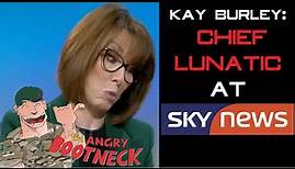 Kay Burley: Sky News CHIEF LUNATIC