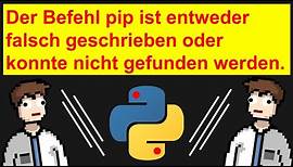 Der Befehl pip ist entweder falsch geschrieben oder konnte nicht gefunden werden | #Python