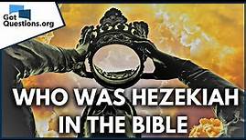 Who was Hezekiah in the Bible? | GotQuestions.org