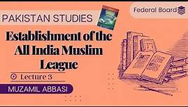 Establishment of All India Muslim League |Chapter 1| Lecture 3 | Pakistan Studies | Federal Board