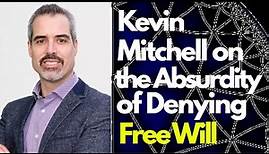 Kevin Mitchell on the Absurdity of Denying Free Will