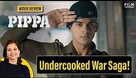 Pippa Movie Review by Anupama Chopra | Ishaan Khatter, Priyanshu Painyuli, Mrunal Thakur | FC