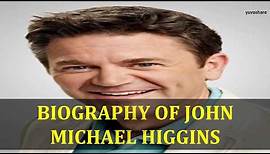 BIOGRAPHY OF JOHN MICHAEL HIGGINS