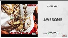Chief Keef - "Awesome" (Extra Glo)