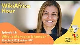WikiAfrica Hour #12 : Who is Maryana Iskander?