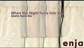 Glenn Ferris Trio - When the Night Turns Into Day // JazzONLYJazz