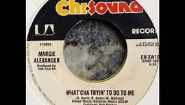 Margie Alexander - What'cha Tryin' To Do To Me