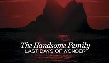 The Handsome Family - Last Days Of Wonder