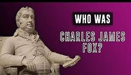 Who was Charles James Fox?