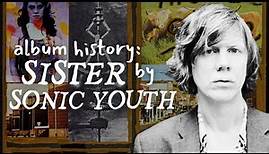 What I Learned About Sonic Youth's "Sister" From Thurston Moore's Memoir | Album Story
