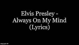 Elvis Presley - Always On My Mind (Lyrics HD)