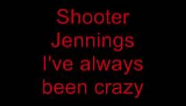 Shooter Jennings - I've always been crazy.