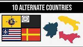 10 Alternate Countries | Alternate History