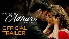 Hamari Adhuri Kahani | Official Trailer | Vidya Balan | Emraan Hashmi | Rajkumar Rao