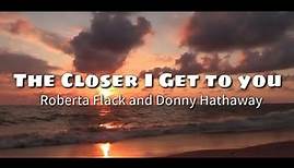 The Closer I get to you - Roberta flack and Donny Hathaway (Lyrics Video)