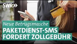 Smishing: Betrug mit angeblichen Zollgebühren per SMS | Marktcheck SWR