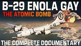 Enola Gay. Boeing B-29 Superfortress | The Bomber That Dropped The Atomic Bomb And Changed the World