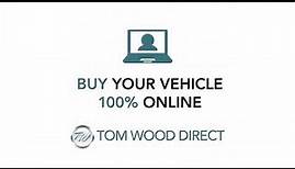 Tom Wood Direct - Buy Your Vehicle 100% Online