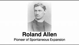 Roland Allen (1868-1947): Pioneer of Spontaneous Expansion