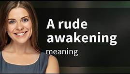 Unveiling the Meaning: "A Rude Awakening"