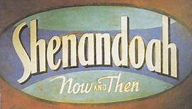 Shenandoah - Now And Then