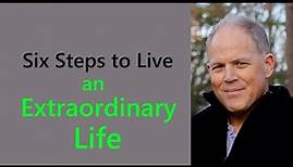 Six Steps to Live an Extraordinary Life - David Bush