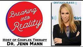 Dr. Jenn Mann (Couple's Therapy) | Breaking into Reality