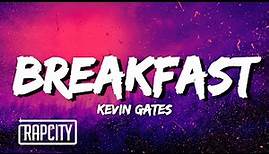 Kevin Gates - Breakfast (Lyrics)
