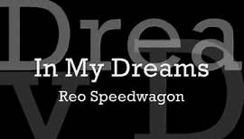 Reo Speedwagon - In My Dreams Lyrics