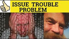 🔵 Problem or Trouble or Issue - The Difference Between - Problem Trouble Issue Meaning and Examples