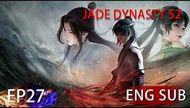 [Eng Sub] Jade Dynasty Season 2 EP27