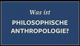 Was ist der Mensch? · Anthropologie + Philosophie
