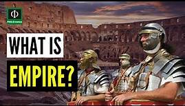 What is Empire? (Empire Defined, Meaning of Empire, Empire Explained, Definition of Empire)