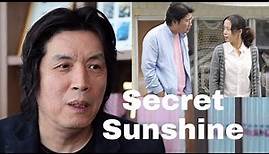 Lee Chang-dong Talks About His Masterpiece 'Secret Sunshine' (2007) - An Interview!