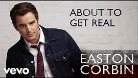 Easton Corbin - About To Get Real (Audio)