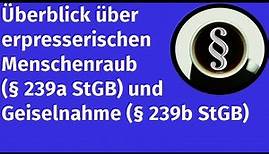 Überblick über erpresserischen Menschenraub (§ 239a StGB) und Geiselnahme (§ 239b StGB)