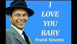 Frank Sinatra - I Love You Baby (Lyrics)