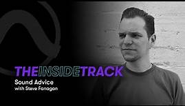 The Inside Track — Sound Advice with Steve Fanagan