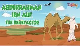 Abdurrahman Ibn Auf, The Benefactor - Islamic Stories for Kids