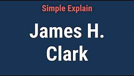 Who Is James H. Clark?
