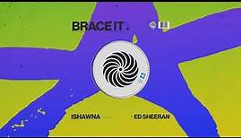 Ishawna - BRACE IT (Feat. Ed Sheeran) [Official Visualizer]