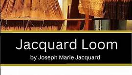 Jacquard Loom - by Joseph Marie Jacquard
