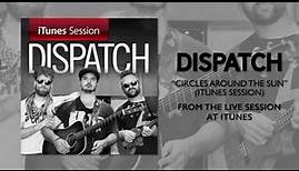 Dispatch - "Circles Around The Sun" [iTunes Session]