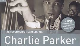 Charlie Parker - The Rough Guide To Jazz Legends: Charlie Parker (Reborn And Remastered)