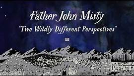 Father John Misty - Two Wildly Different Perspectives