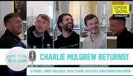 CHARLIE MULGREW RETURNS! | Keeping The Ball On The Ground