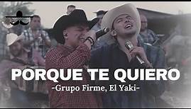 Grupo Firme, El Yaki - Porque Te Quiero (LETRA)