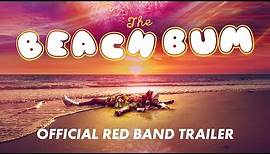 THE BEACH BUM [Official Red Band Trailer] - In Theaters March 29, 2019