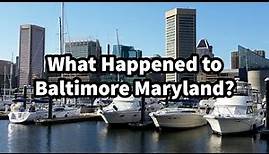 What Happened to Baltimore Maryland?