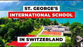 A Closer Look at ST. GEORGE'S INTERNATIONAL SCHOOL in Switzerland
